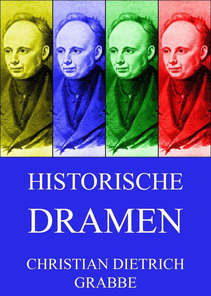 Historische Dramen - Christian Dietrich Grabbe