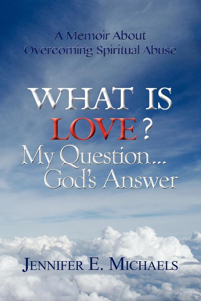 What Is Love? My Question...God‘s Answer
