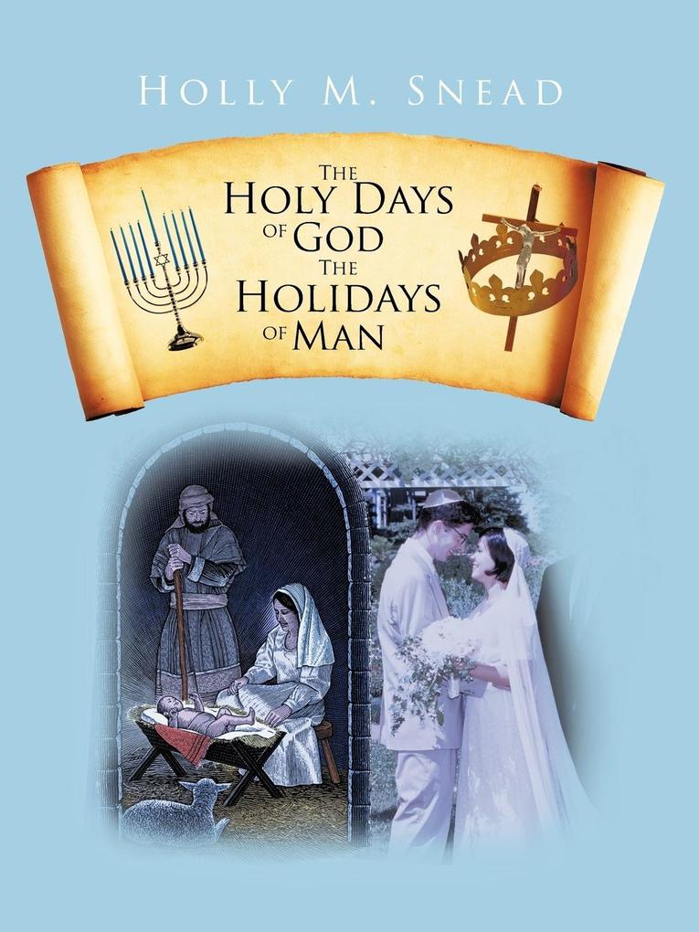 The Holy Days of God The Holidays of Man
