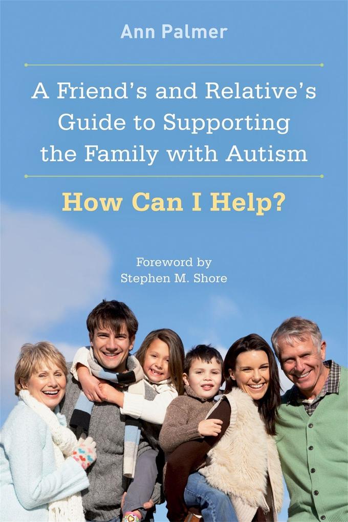 A Friend‘s and Relative‘s Guide to Supporting the Family with Autism