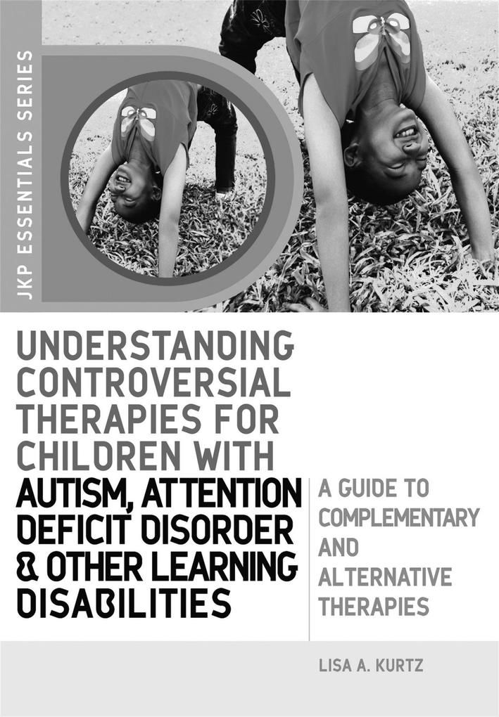 Understanding Controversial Therapies for Children with Autism Attention Deficit Disorder and Other Learning Disabilities