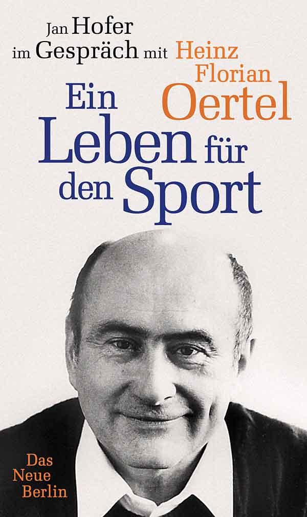 Heinz Florian Oertel. Ein Leben für den Sport - Heint Florian Oertel/ Jan Hofer/ Heinz Florian Oertel