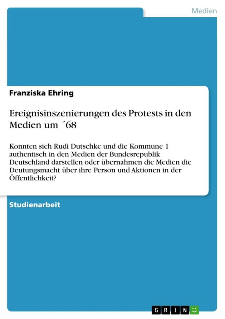 Ereignisinszenierungen des Protests in den Medien um 68 - Franziska Ehring