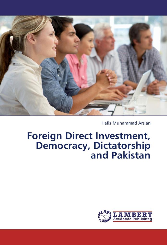 Foreign Direct Investment Democracy Dictatorship and Pakistan