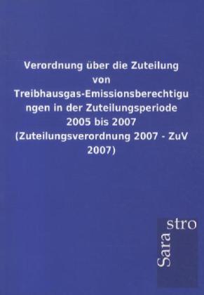 Image of Verordnung über die Zuteilung von Treibhausgas-Emissionsberechtigungen in der Zuteilungsperiode 2005 bis 2007 (Zuteilungsverordnung 2007 - ZuV 2007)