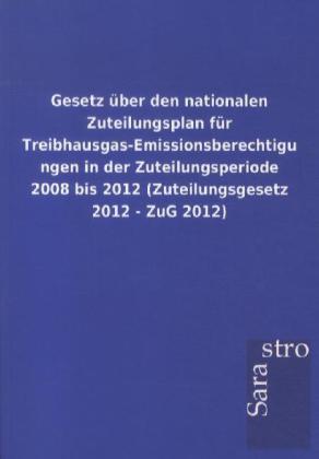 Image of Gesetz über den nationalen Zuteilungsplan für Treibhausgas-Emissionsberechtigungen in der Zuteilungsperiode 2008 bis 2012 (Zuteilungsgesetz 2012 - ZuG 2012)