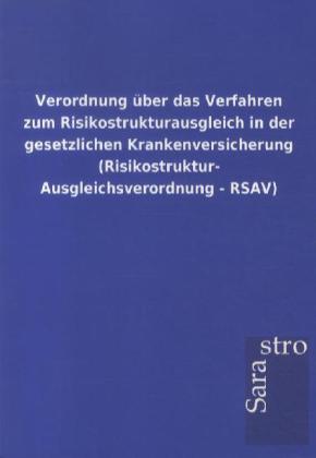 Image of Verordnung über das Verfahren zum Risikostrukturausgleich in der gesetzlichen Krankenversicherung (Risikostruktur- Ausgleichsverordnung - RSAV)