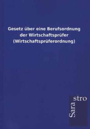 Image of Gesetz über eine Berufsordnung der Wirtschaftsprüfer (Wirtschaftsprüferordnung)