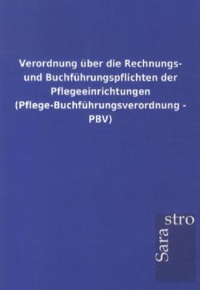 Image of Verordnung über die Rechnungs- und Buchführungspflichten der Pflegeeinrichtungen (Pflege-Buchführungsverordnung - PBV)