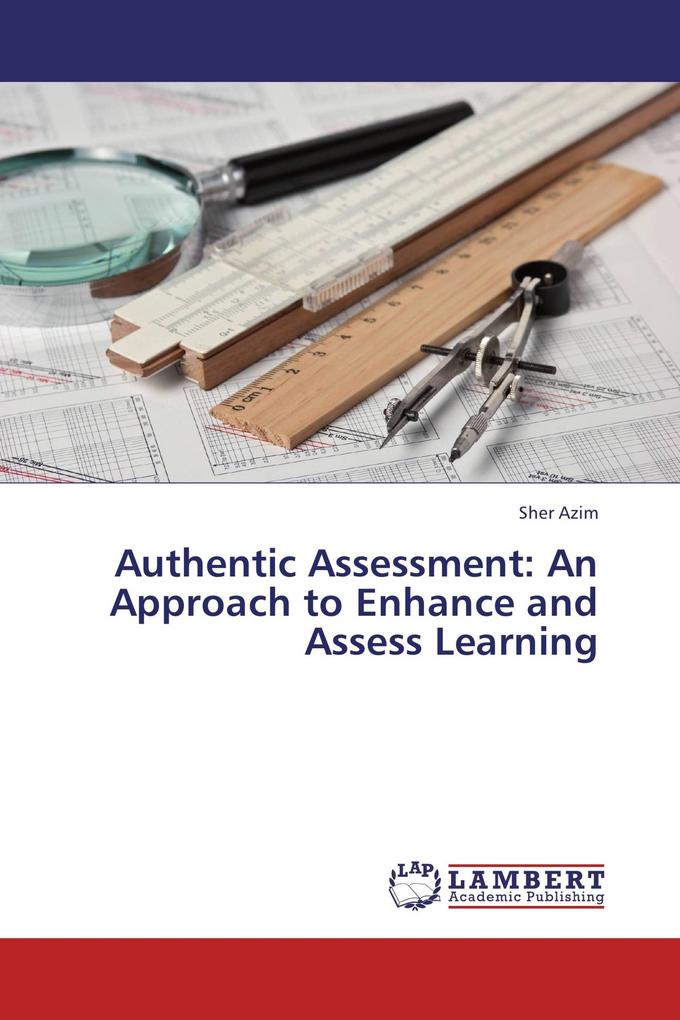 Authentic Assessment: An Approach to Enhance and Assess Learning