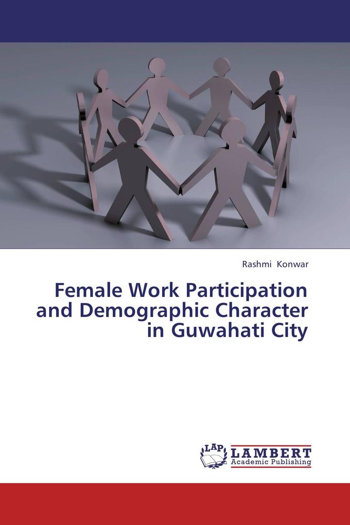Female Work Participation and Demographic Character in Guwahati City