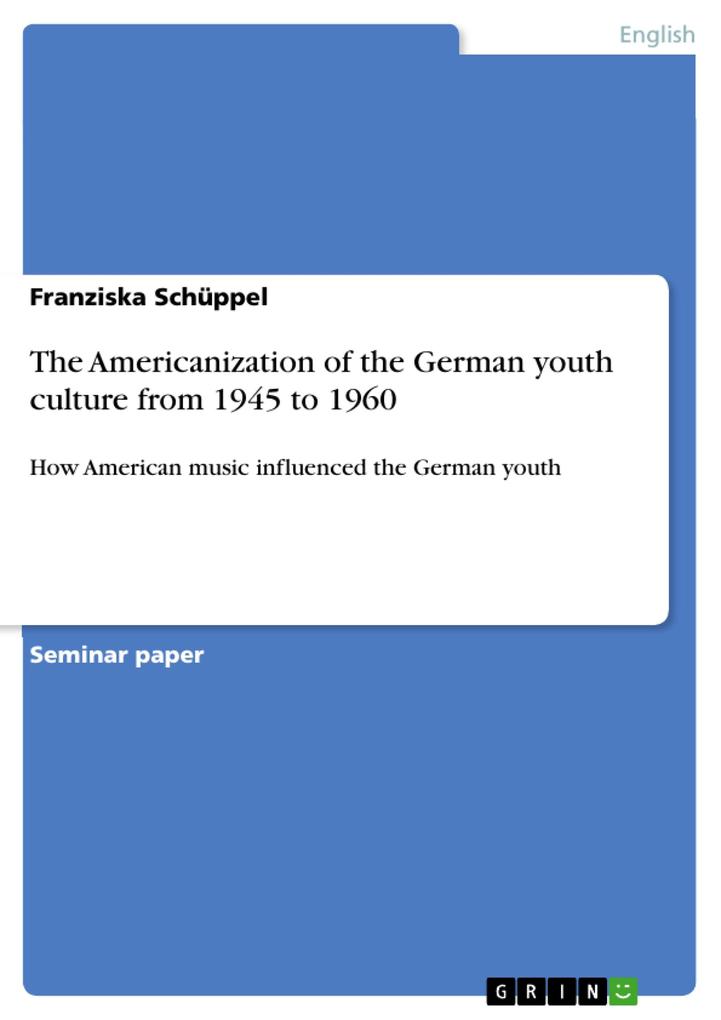 The Americanization of the German youth culture from 1945 to 1960