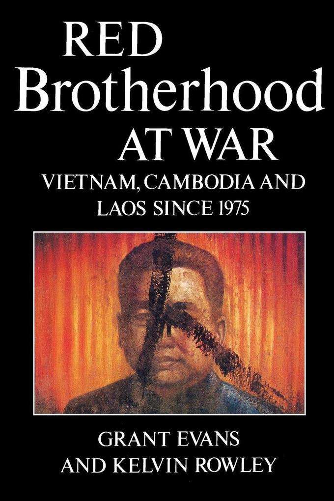 Red Brotherhood at War: Vietnam Cambodia and Laos Since 1975