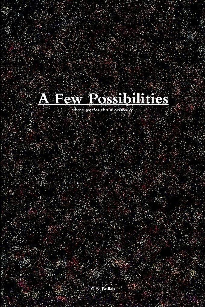 A Few Possibilities