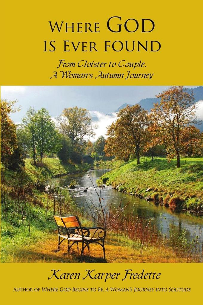 Where God is Ever found; From Cloister to Couple A Woman's Autumn Journey