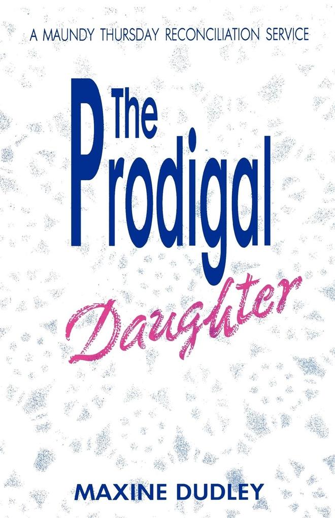 The Prodigal Daughter: A Maundy Thursday Reconciliation Service
