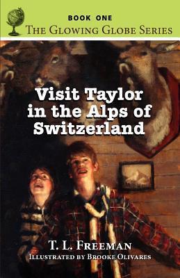 Visit Taylor in the Alps of Switzerland the Glowing Globe Series - Book One