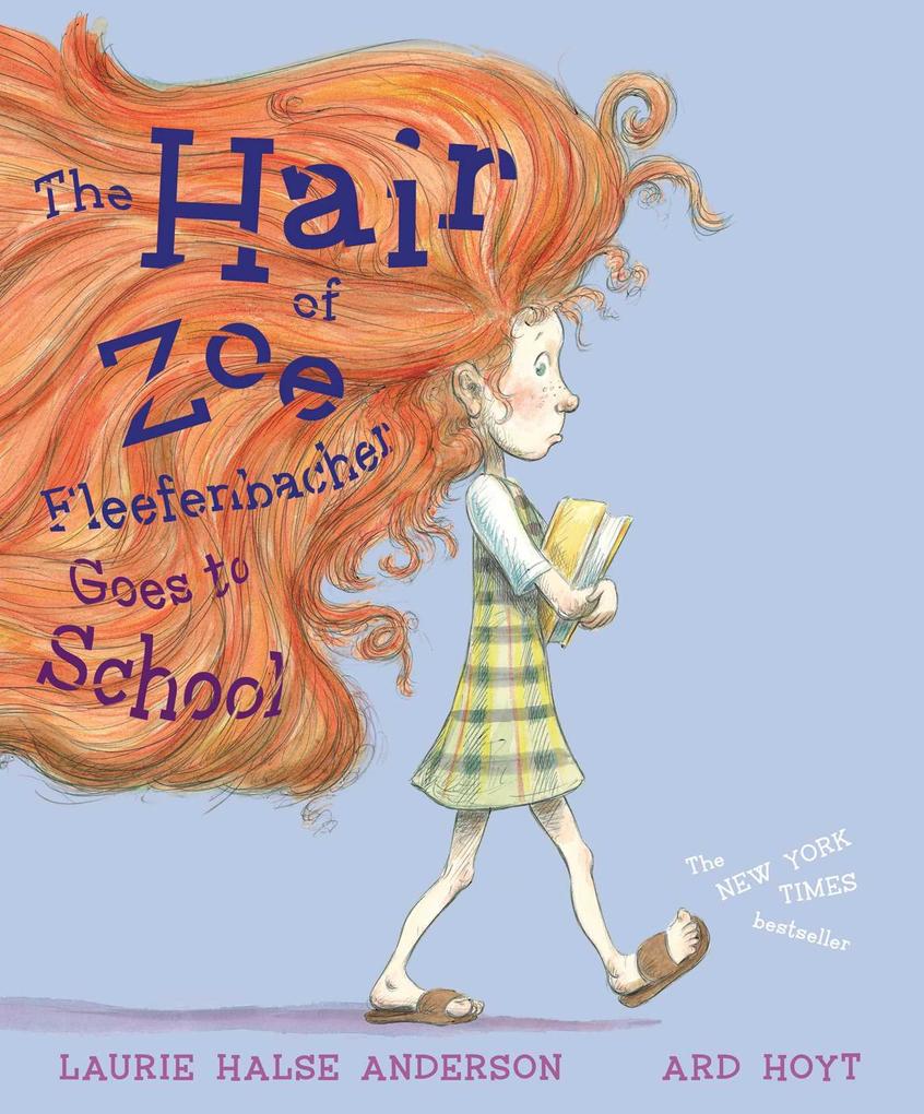 The Hair of Zoe Fleefenbacher Goes to School - Laurie Halse Anderson