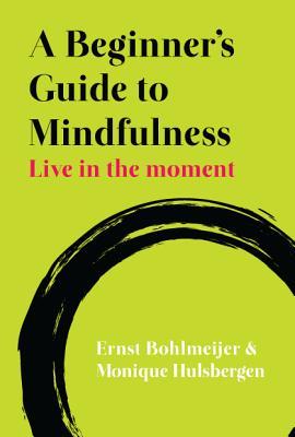 A Beginner‘s Guide to Mindfulness: Live in the Moment