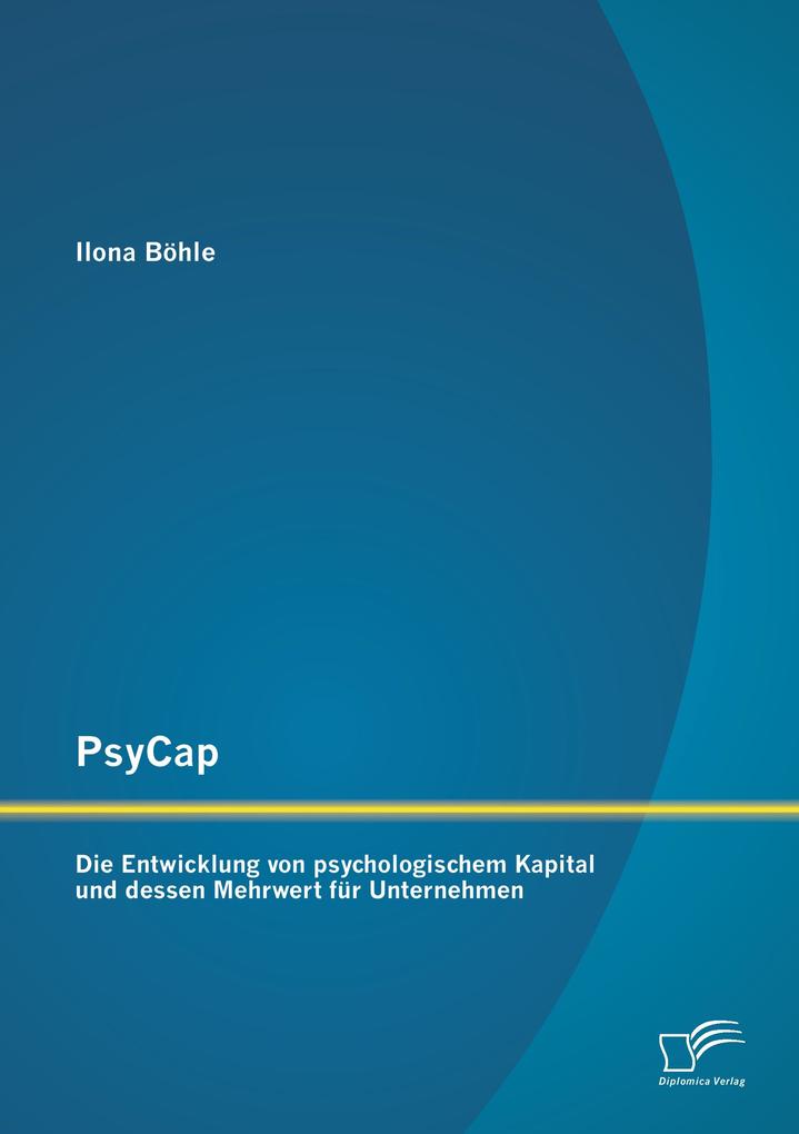 PsyCap - Die Entwicklung von psychologischem Kapital und dessen Mehrwert für Unternehmen