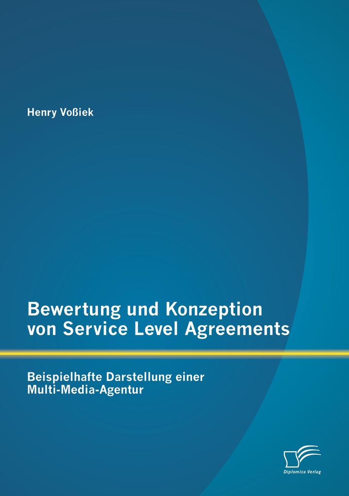 Bewertung und Konzeption von Service Level Agreements: Beispielhafte Darstellung einer Multi-Media-Agentur
