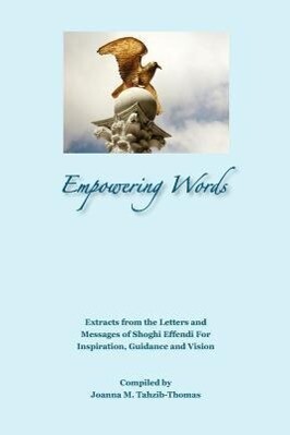 Empowering Words: Extracts from the Letters of Shoghi Effendi for Inspiration Guidance and Vision