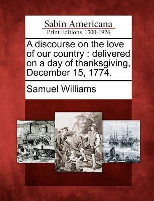A Discourse on the Love of Our Country: Delivered on a Day of Thanksgiving December 15 1774.