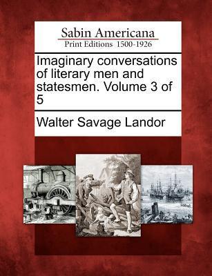 Imaginary conversations of literary men and statesmen. Volume 3 of 5