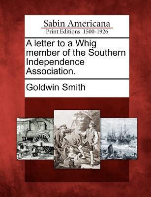 A Letter to a Whig Member of the Southern Independence Association.