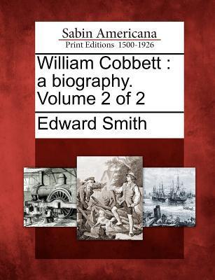William Cobbett: A Biography. Volume 2 of 2