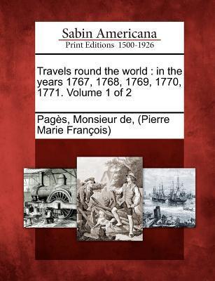 Travels Round the World: In the Years 1767 1768 1769 1770 1771. Volume 1 of 2