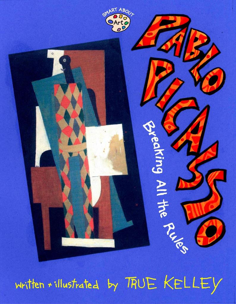 Pablo Picasso: Breaking All the Rules: Breaking All the Rules