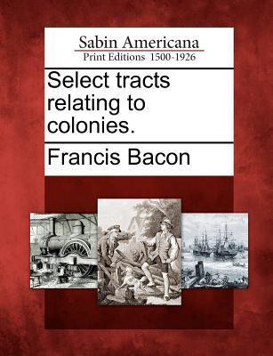 Select Tracts Relating to Colonies.