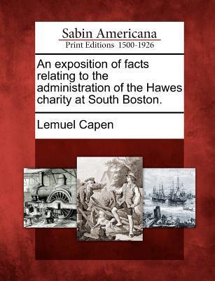 An Exposition of Facts Relating to the Administration of the Hawes Charity at South Boston.
