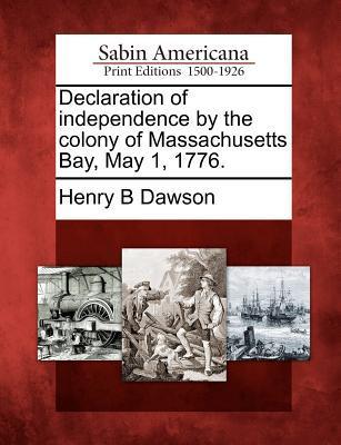 Declaration of Independence by the Colony of Massachusetts Bay May 1 1776.