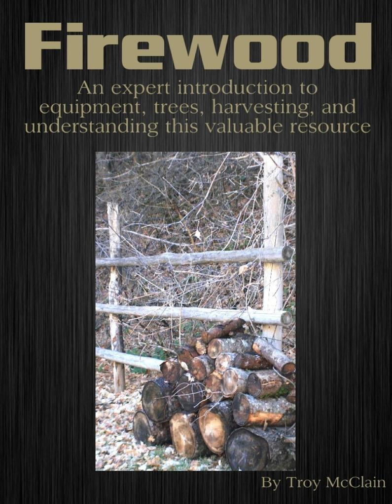 Firewood: An Expert Introduction to Equipment Trees Harvesting and Understanding This Valuable Resource
