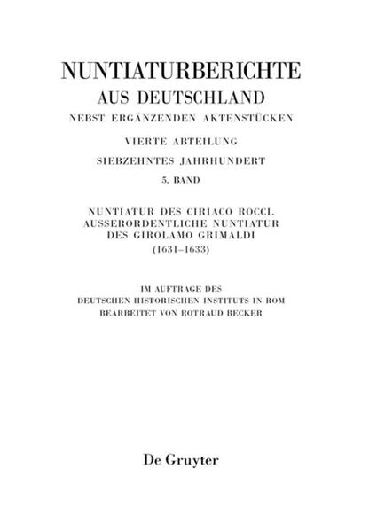 Nuntiaturberichte aus Deutschland nebst ergänzenden Aktenstücken Band 5 Nuntiatur des Ciriaco Rocci. Ausserordentliche Nuntiatur des Girolamo Grimaldi (1631-1633)