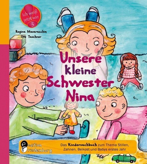 Unsere kleine Schwester Nina - Das Kindersachbuch zum Thema Stillen Zahnen Beikost und Babys erstes Jahr