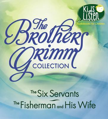 The Brothers Grimm Collection: The Six Servants the Fisherman and His Wife
