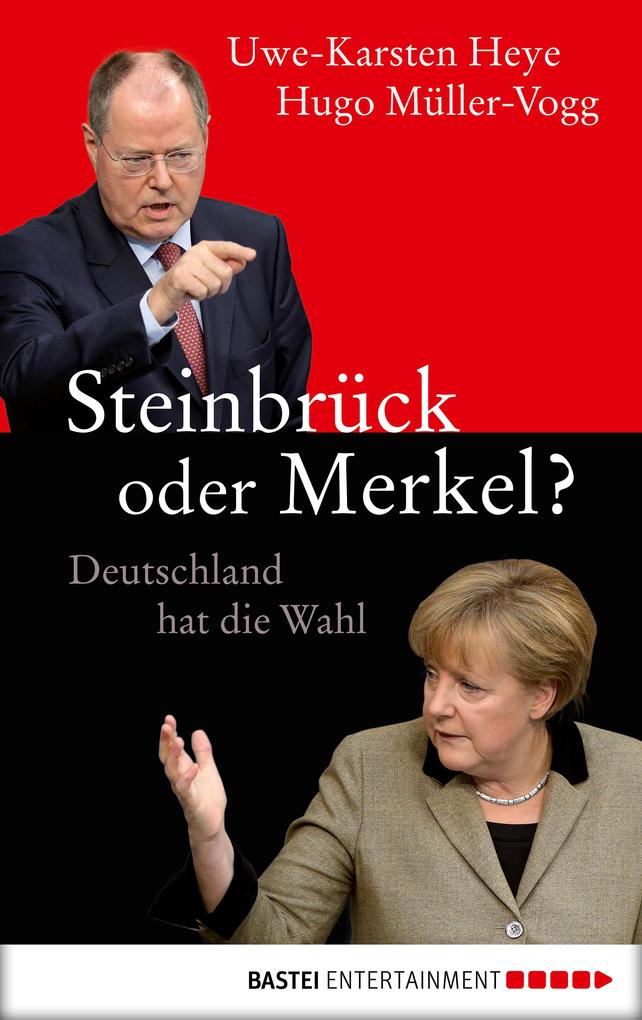 Steinbrück oder Merkel - Hugo Müller-Vogg/ Uwe-Karsten Heye