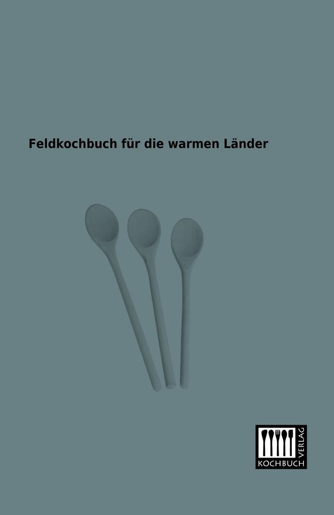 Feldkochbuch für die warmen Länder