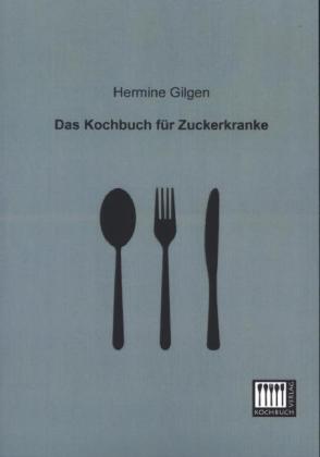 Das Kochbuch für Zuckerkranke - Hermine Gilgen