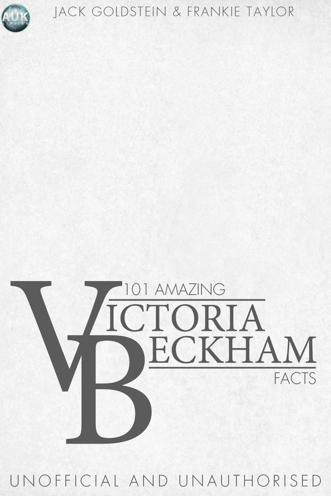 101 Amazing Victoria Beckham Facts