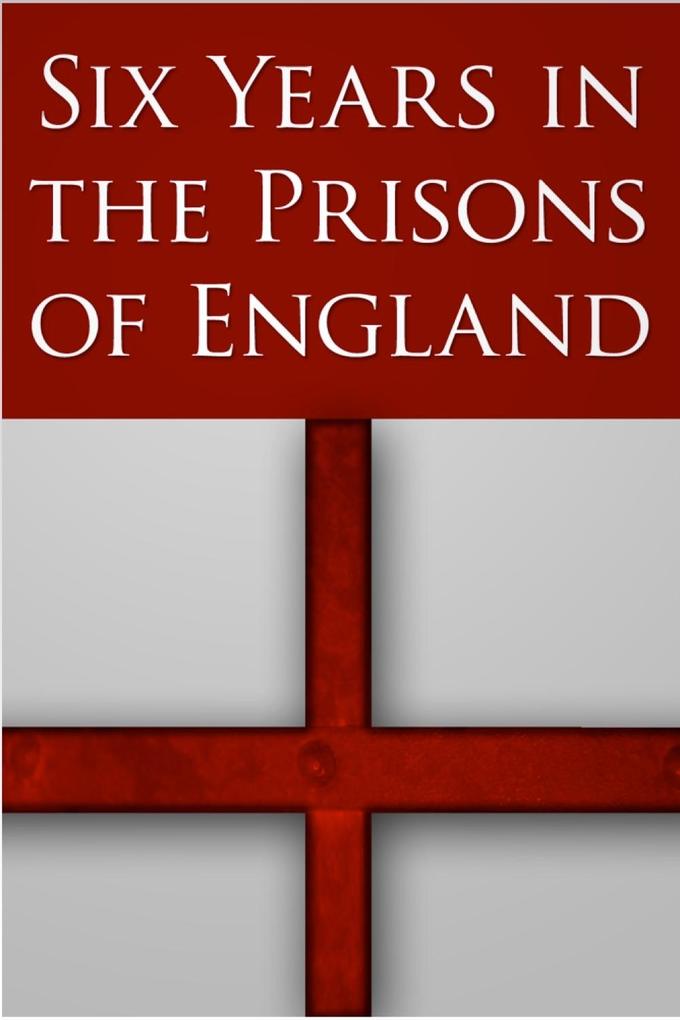 Six Years in the Prisons of England