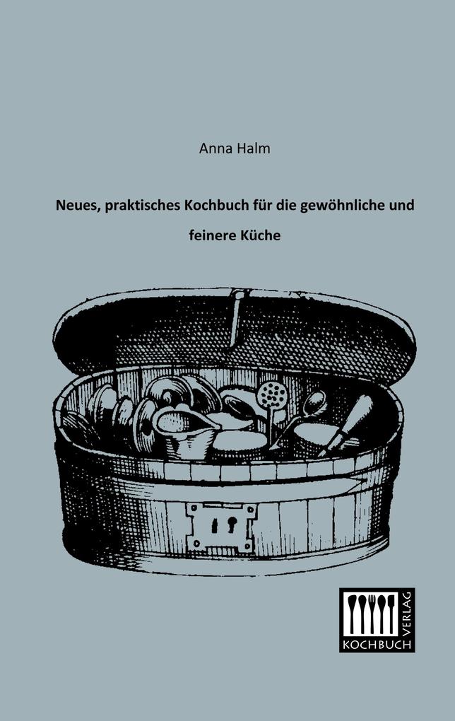 Neues praktisches Kochbuch für die gewöhnliche und feinere Küche