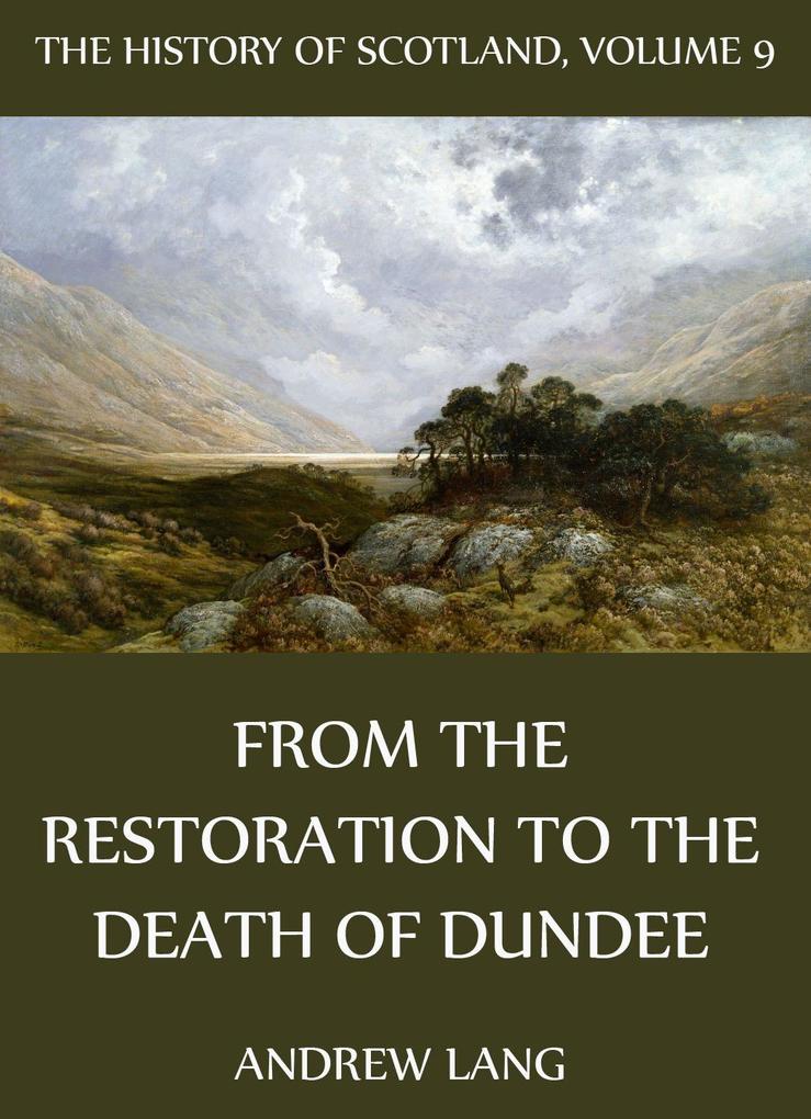 The History Of Scotland - Volume 9: From The Restoration To The Death Of Dundee