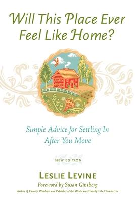 Will This Place Ever Feel Like Home? New and Updated Edition: Simple Advice for Settling In After You Move