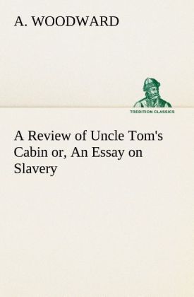 A Review of Uncle Tom‘s Cabin or An Essay on Slavery