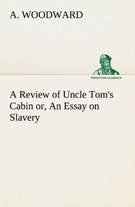 A Review of Uncle Tom's Cabin or An Essay on Slavery