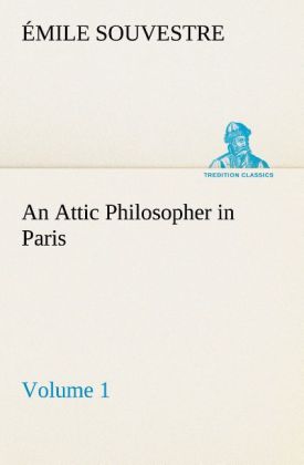 An Attic Philosopher in Paris ‘ Volume 1